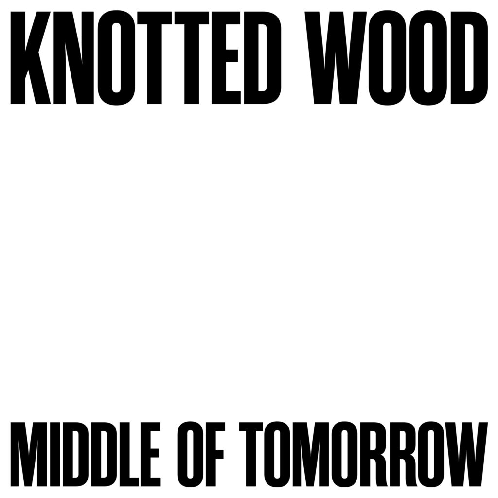 Knotted Wood - Middle of Tomorrow